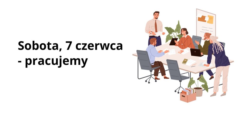 Napis: "Sobota 7 czerwca - pracujemy" Obok napisu grupa ludzi przy stoliku