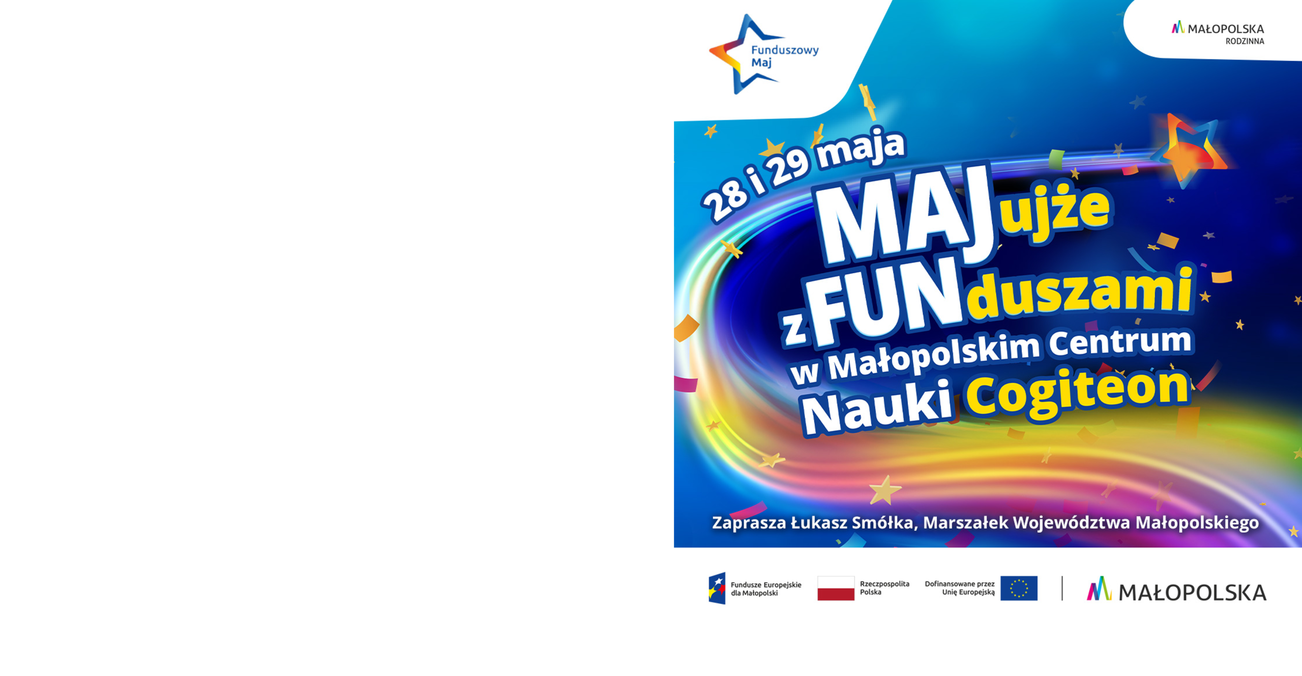 Grafika kolorowa w tle i napis: 28 i 29 maja Majujże z Funduszami w Małopolskim Centrum Nauki Cogiteon